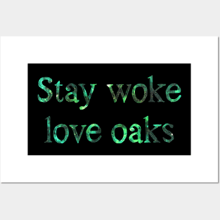 Stay woke love oaks Posters and Art